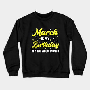 March is my Birthday Yep, Whole Month Crewneck Sweatshirt